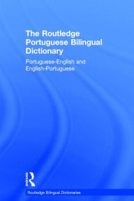 Title: The Routledge Portuguese Bilingual Dictionary (Revised 2014 edition): Portuguese-English and English-Portuguese / Edition 1, Author: Maria Allen
