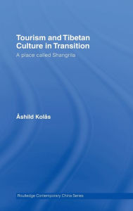 Title: Tourism and Tibetan Culture in Transition: A Place called Shangrila / Edition 1, Author: Ashild Kolas