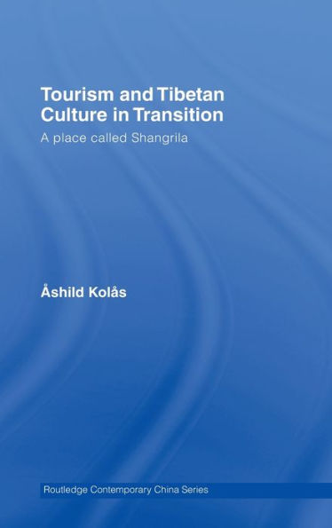 Tourism and Tibetan Culture in Transition: A Place called Shangrila / Edition 1