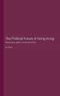 The Political Future of Hong Kong: Democracy within communist China / Edition 1