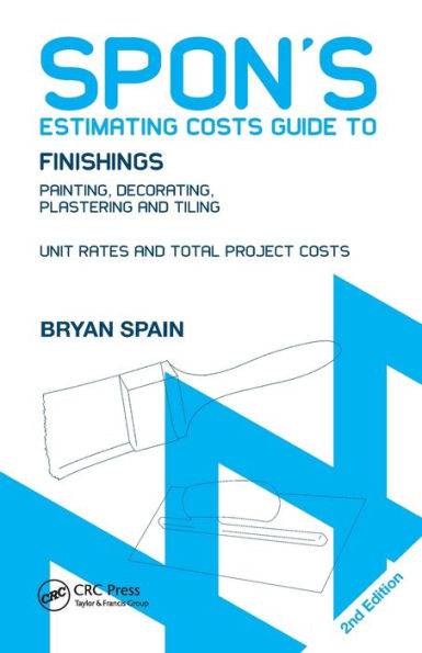 Spon's Estimating Costs Guide to Finishings: Painting, Decorating, Plastering and Tiling, Second Edition / Edition 2