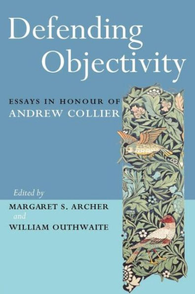 Defending Objectivity: Essays in Honour of Andrew Collier