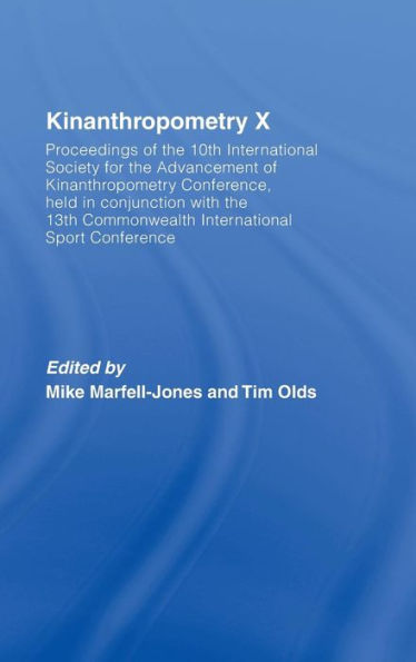 Kinanthropometry X: Proceedings of the 10th International Society for the Advancement of Kinanthropometry Conference, Held in Conjunction with the 13th Commonwealth International Sport Conference / Edition 1