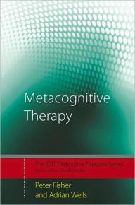 Title: Metacognitive Therapy: Distinctive Features, Author: Peter Fisher