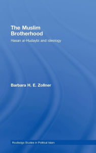 Title: The Muslim Brotherhood: Hasan al-Hudaybi and ideology / Edition 1, Author: Barbara Zollner