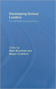 Title: Developing School Leaders: An International Perspective / Edition 1, Author: Mark Brundrett
