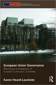 Title: European Union Governance: Effectiveness and Legitimacy in European Commission Committees / Edition 1, Author: Karen Heard-Laureote