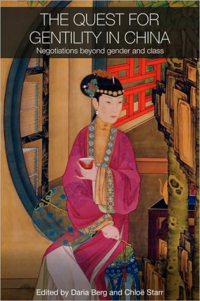 The Quest for Gentility in China: Negotiations Beyond Gender and Class / Edition 1