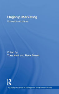 Title: Flagship Marketing: Concepts and places / Edition 1, Author: Tony Kent