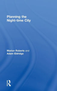 Title: Planning the Night-time City / Edition 1, Author: Marion Roberts