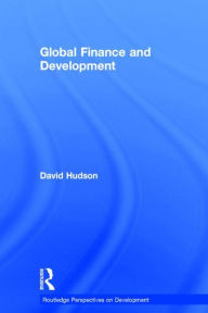 Title: Global Finance and Development / Edition 1, Author: David Hudson