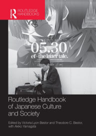 Title: Routledge Handbook of Japanese Culture and Society / Edition 1, Author: Victoria Bestor