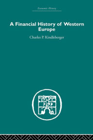 Title: A Financial History of Western Europe / Edition 1, Author: Charles P. Kindleberger