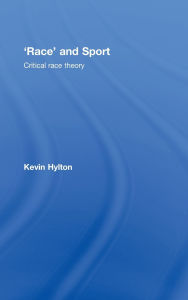 Title: 'Race' and Sport: Critical Race Theory / Edition 1, Author: Kevin Hylton