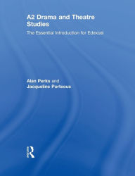 Title: A2 Drama and Theatre Studies: The Essential Introduction for Edexcel, Author: Alan Perks