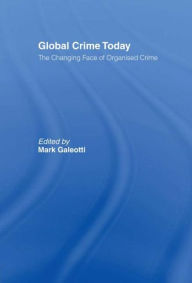 Title: Global Crime Today: The Changing Face of Organised Crime, Author: Mark Galeotti