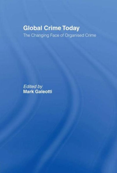 Global Crime Today: The Changing Face of Organised Crime