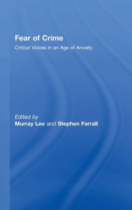 Title: Fear of Crime: Critical Voices in an Age of Anxiety / Edition 1, Author: Murray Lee