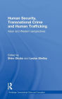 Human Security, Transnational Crime and Human Trafficking: Asian and Western Perspectives / Edition 1