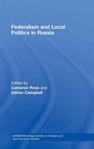 Title: Federalism and Local Politics in Russia / Edition 1, Author: Cameron Ross