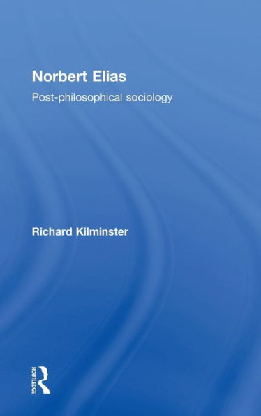 Norbert Elias: Post-Philosophical Sociology / Edition 1
