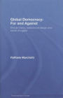 Global Democracy: For and Against: Ethical Theory, Institutional Design and Social Struggles / Edition 1