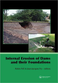Title: Internal Erosion of Dams and Their Foundations: Selected and Reviewed Papers from the Workshop on Internal Erosion and Piping of Dams and their Foundations, Aussois, France, 25-27 April 2005 / Edition 1, Author: Robin Fell