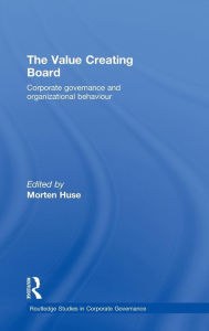 Title: The Value Creating Board: Corporate Governance and Organizational Behaviour / Edition 1, Author: Morten Huse