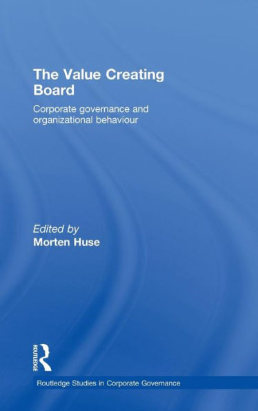 The Value Creating Board: Corporate Governance and Organizational Behaviour / Edition 1