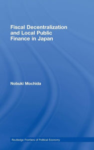 Title: Fiscal Decentralization and Local Public Finance in Japan, Author: Nobuki Mochida