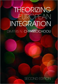 Title: Theorizing European Integration / Edition 2, Author: Dimitris N. Chryssochoou