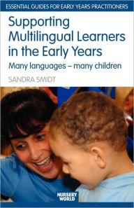 Title: Supporting Multilingual Learners in the Early Years: Many Languages - Many Children, Author: Sandra Smidt