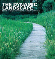 Title: The Dynamic Landscape: Design, Ecology and Management of Naturalistic Urban Planting / Edition 1, Author: Nigel Dunnett