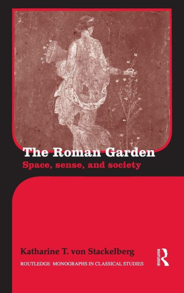 The Roman Garden: Space, Sense, and Society