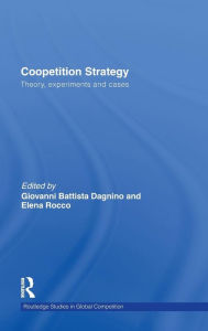 Title: Coopetition Strategy: Theory, experiments and cases / Edition 1, Author: Giovanni B. Dagnino