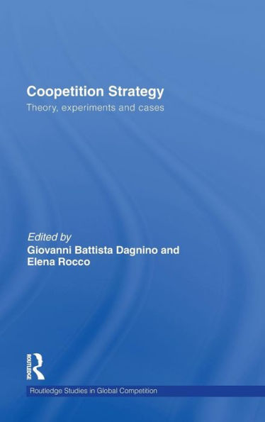 Coopetition Strategy: Theory, experiments and cases / Edition 1