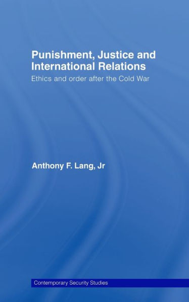 Punishment, Justice and International Relations: Ethics and Order after the Cold War / Edition 1