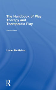 Title: The Handbook of Play Therapy and Therapeutic Play / Edition 2, Author: Linnet McMahon