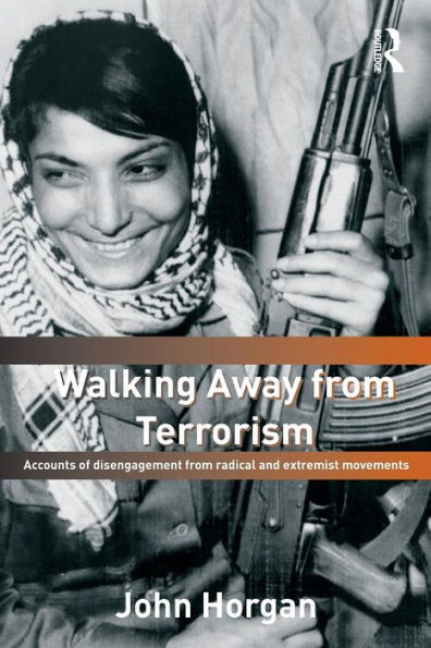 Walking Away from Terrorism: Accounts of Disengagement from Radical and Extremist Movements / Edition 1