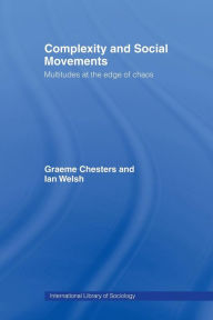 Title: Complexity and Social Movements: Multitudes at the Edge of Chaos, Author: Graeme Chesters