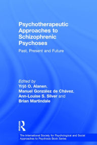 Title: Psychotherapeutic Approaches to Schizophrenic Psychoses: Past, Present and Future / Edition 1, Author: Yrjö O. Alanen