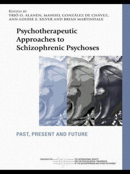 Psychotherapeutic Approaches to Schizophrenic Psychoses: Past, Present and Future / Edition 1