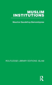 Title: Muslim Institutions / Edition 1, Author: Maurice Gaudefroy-Demombynes