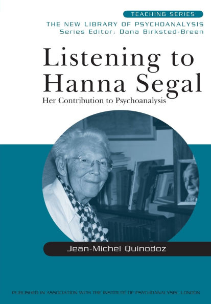 Listening to Hanna Segal: Her Contribution to Psychoanalysis