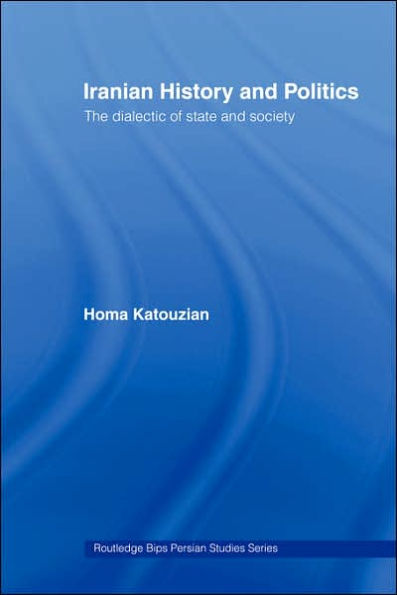 Iranian History and Politics: The Dialectic of State and Society