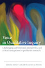 Voice in Qualitative Inquiry: Challenging conventional, interpretive, and critical conceptions in qualitative research / Edition 1