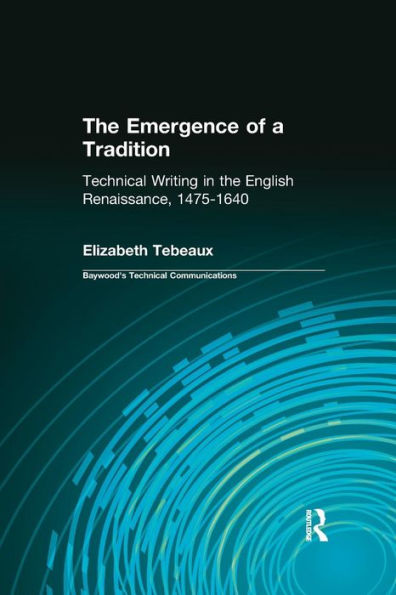 The Emergence of a Tradition: Technical Writing in the English Renaissance, 1475-1640 / Edition 1