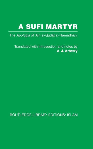 A Sufi Martyr: The Apologia of 'Ain al-Qudat al-Hamadhani / Edition 1