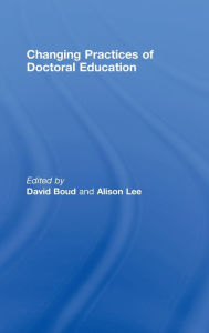Title: Changing Practices of Doctoral Education / Edition 1, Author: David Boud