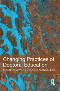 Title: Changing Practices of Doctoral Education / Edition 1, Author: David Boud